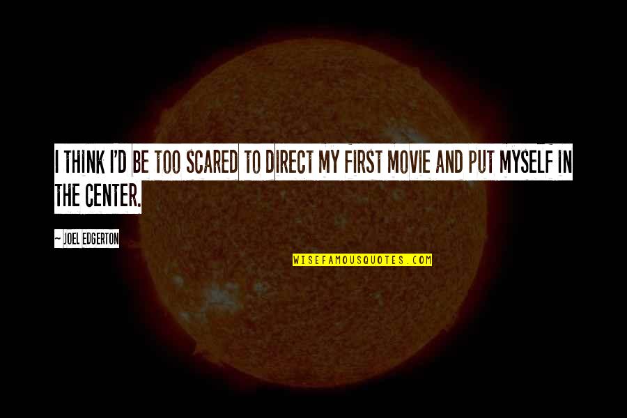 Worauf Ist Quotes By Joel Edgerton: I think I'd be too scared to direct