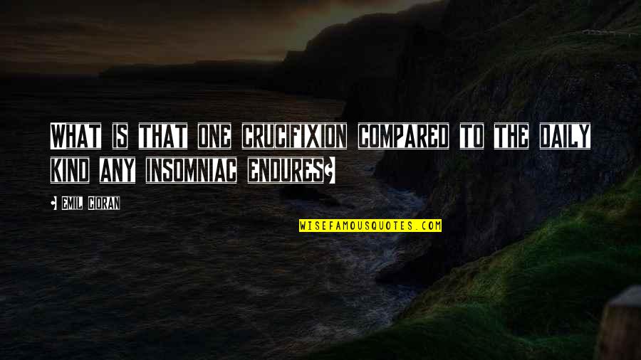 Worauf Weisen Quotes By Emil Cioran: What is that one crucifixion compared to the