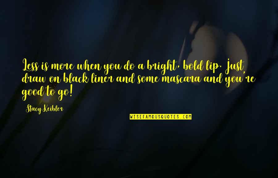 Worawee Resort Quotes By Stacy Keibler: Less is more when you do a bright, Worawee Resort Quotes By Stacy Keibler: Less is more when you do a bright,
