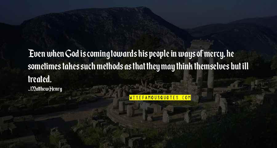 Worberry Quotes By Matthew Henry: Even when God is coming towards his people