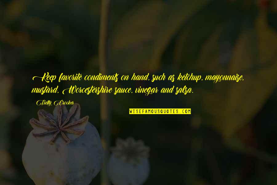 Worcestershire Quotes By Betty Crocker: Keep favorite condiments on hand, such as ketchup, Worcestershire Quotes By Betty Crocker: Keep favorite condiments on hand, such as ketchup,