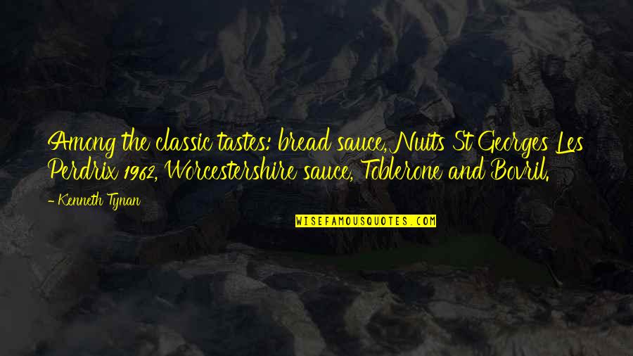Worcestershire Quotes By Kenneth Tynan: Among the classic tastes: bread sauce, Nuits St