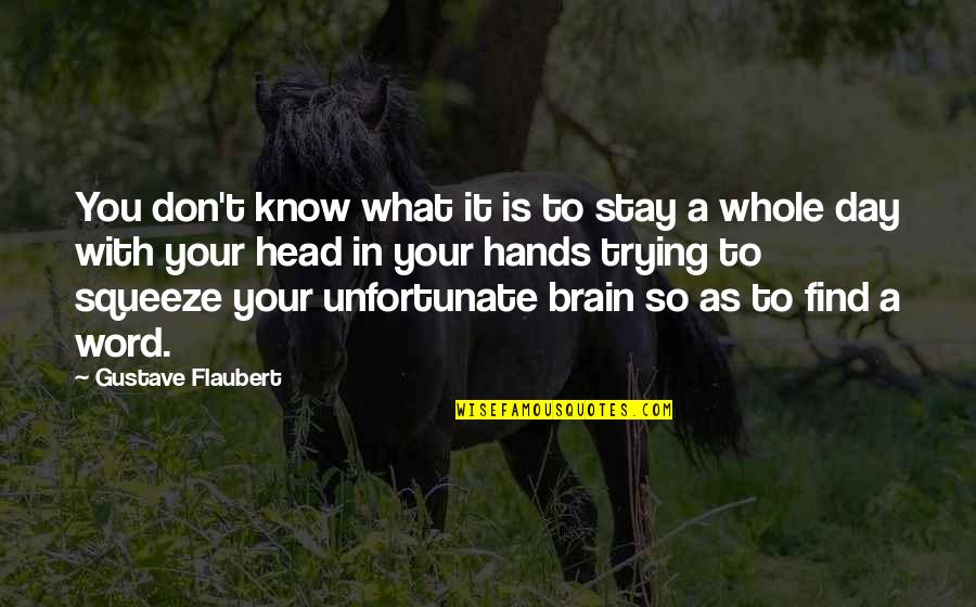 Word A Day Quotes By Gustave Flaubert: You don't know what it is to stay