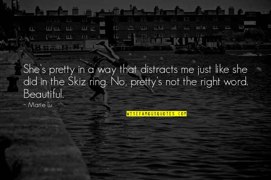 Word A Day Quotes By Marie Lu: She's pretty in a way that distracts me