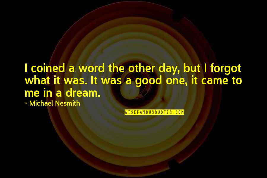 Word A Day Quotes By Michael Nesmith: I coined a word the other day, but