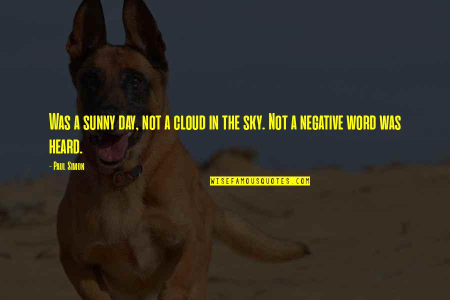 Word A Day Quotes By Paul Simon: Was a sunny day, not a cloud in