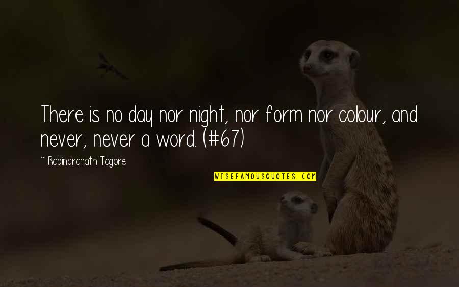 Word A Day Quotes By Rabindranath Tagore: There is no day nor night, nor form