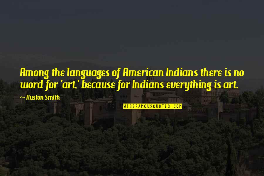 Word Among Us Quotes By Huston Smith: Among the languages of American Indians there is