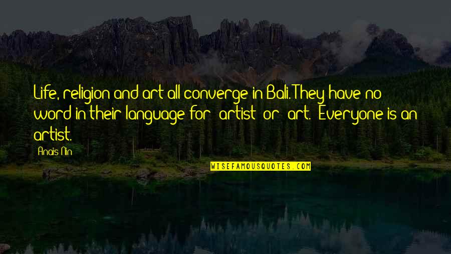 Word Art Quotes By Anais Nin: Life, religion and art all converge in Bali.