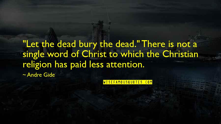 Word Art Quotes By Andre Gide: "Let the dead bury the dead." There is