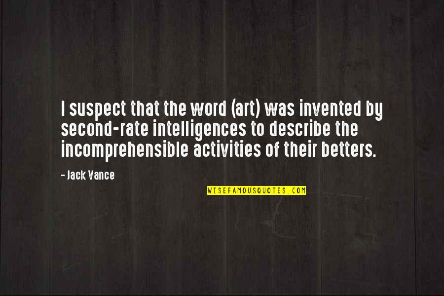 Word Art Quotes By Jack Vance: I suspect that the word (art) was invented