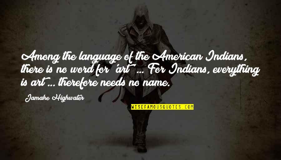 Word Art Quotes By Jamake Highwater: Among the language of the American Indians, there