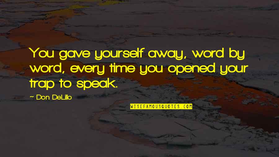 Word Away Quotes By Don DeLillo: You gave yourself away, word by word, every