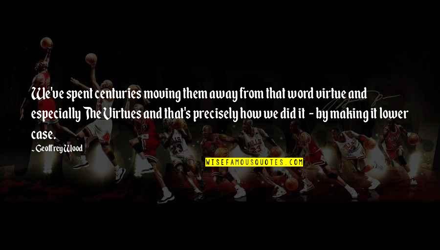 Word Away Quotes By Geoffrey Wood: We've spent centuries moving them away from that Word Away Quotes By Geoffrey Wood: We've spent centuries moving them away from that