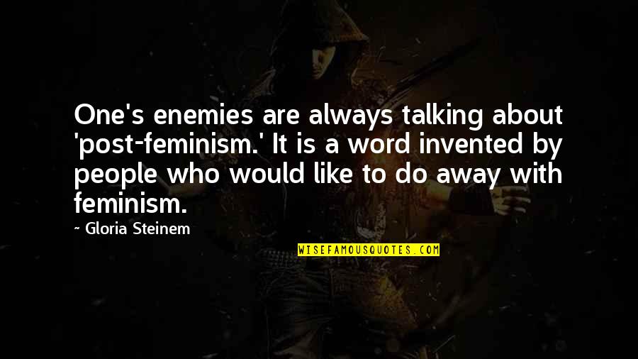 Word Away Quotes By Gloria Steinem: One's enemies are always talking about 'post-feminism.' It Word Away Quotes By Gloria Steinem: One's enemies are always talking about 'post-feminism.' It
