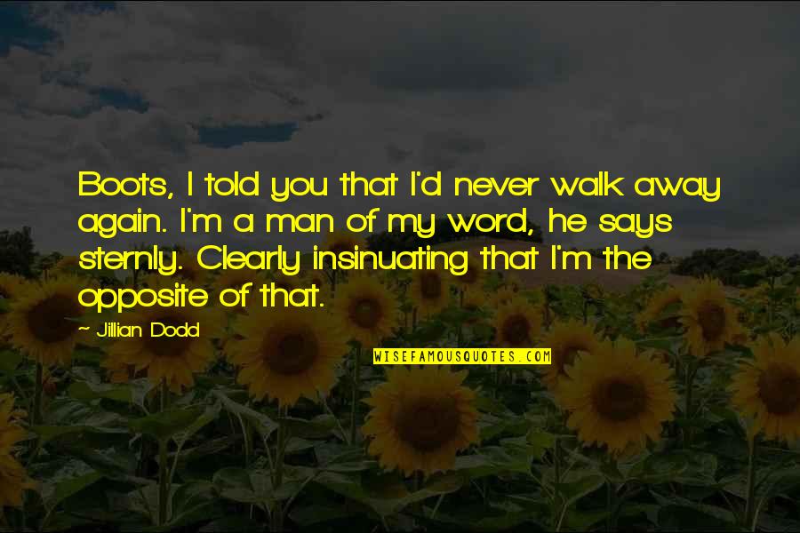 Word Away Quotes By Jillian Dodd: Boots, I told you that I'd never walk Word Away Quotes By Jillian Dodd: Boots, I told you that I'd never walk
