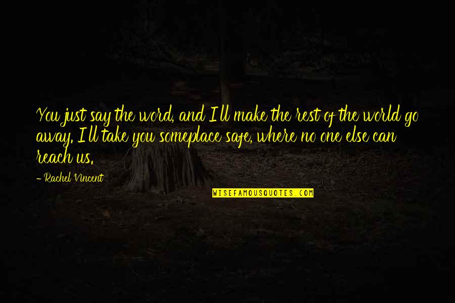 Word Away Quotes By Rachel Vincent: You just say the word, and I'll make Word Away Quotes By Rachel Vincent: You just say the word, and I'll make