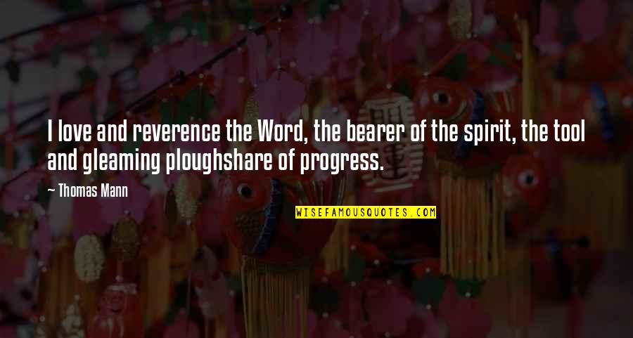 Word Bearer Quotes By Thomas Mann: I love and reverence the Word, the bearer