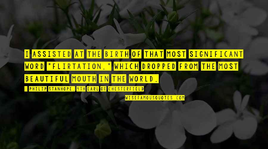 Word Beautiful Quotes By Philip Stanhope, 4th Earl Of Chesterfield: I assisted at the birth of that most Word Beautiful Quotes By Philip Stanhope, 4th Earl Of Chesterfield: I assisted at the birth of that most