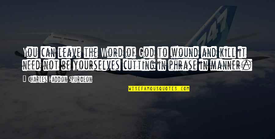 Word Can Kill Quotes By Charles Haddon Spurgeon: You can leave the Word of God to Word Can Kill Quotes By Charles Haddon Spurgeon: You can leave the Word of God to