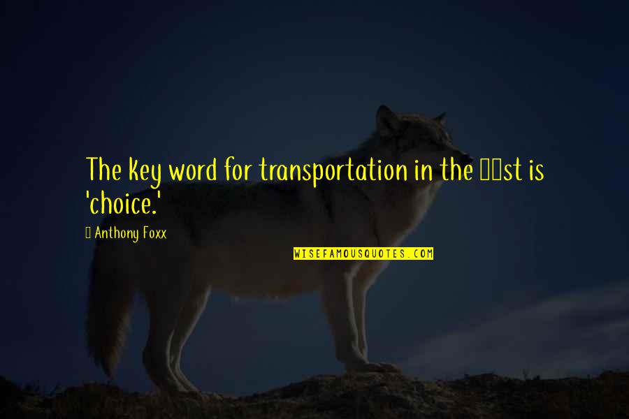 Word Choice Quotes By Anthony Foxx: The key word for transportation in the 21st Word Choice Quotes By Anthony Foxx: The key word for transportation in the 21st