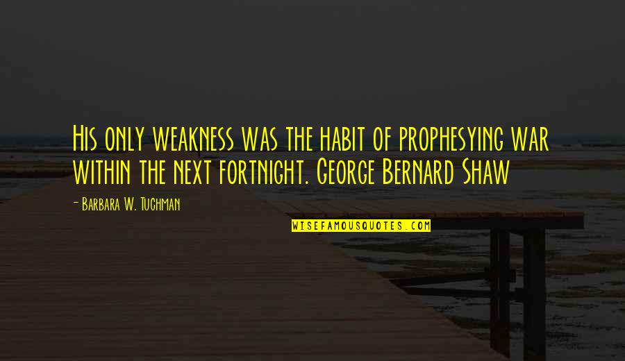 Word Choice Quotes By Barbara W. Tuchman: His only weakness was the habit of prophesying Word Choice Quotes By Barbara W. Tuchman: His only weakness was the habit of prophesying