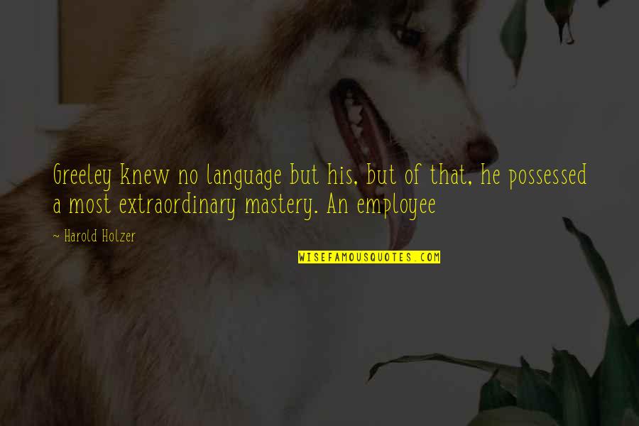 Word Choice Quotes By Harold Holzer: Greeley knew no language but his, but of Word Choice Quotes By Harold Holzer: Greeley knew no language but his, but of