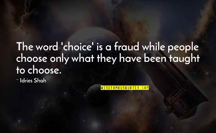 Word Choice Quotes By Idries Shah: The word 'choice' is a fraud while people Word Choice Quotes By Idries Shah: The word 'choice' is a fraud while people