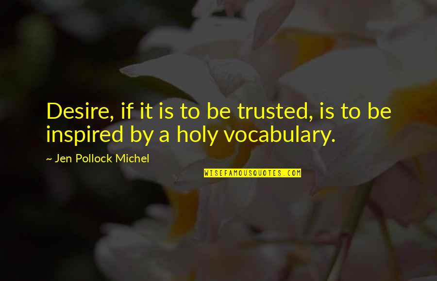 Word Choice Quotes By Jen Pollock Michel: Desire, if it is to be trusted, is Word Choice Quotes By Jen Pollock Michel: Desire, if it is to be trusted, is