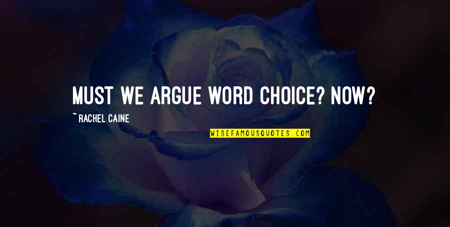 Word Choice Quotes By Rachel Caine: Must we argue word choice? Now? Word Choice Quotes By Rachel Caine: Must we argue word choice? Now?