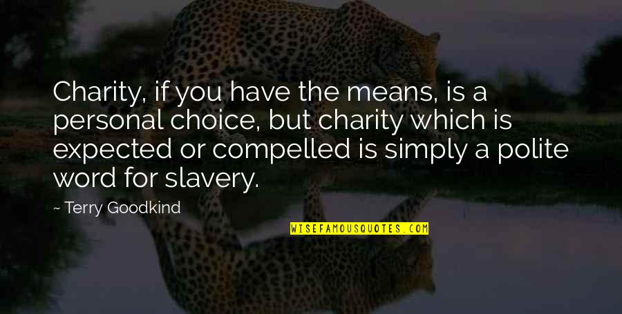 Word Choice Quotes By Terry Goodkind: Charity, if you have the means, is a Word Choice Quotes By Terry Goodkind: Charity, if you have the means, is a