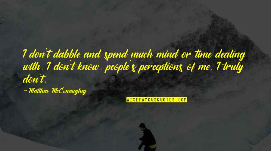 Word Count Including Quotes By Matthew McConaughey: I don't dabble and spend much mind or Word Count Including Quotes By Matthew McConaughey: I don't dabble and spend much mind or