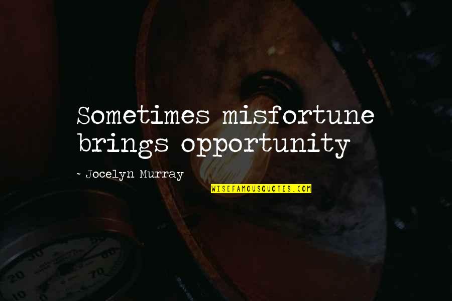 Word Crack Stream Quotes By Jocelyn Murray: Sometimes misfortune brings opportunity