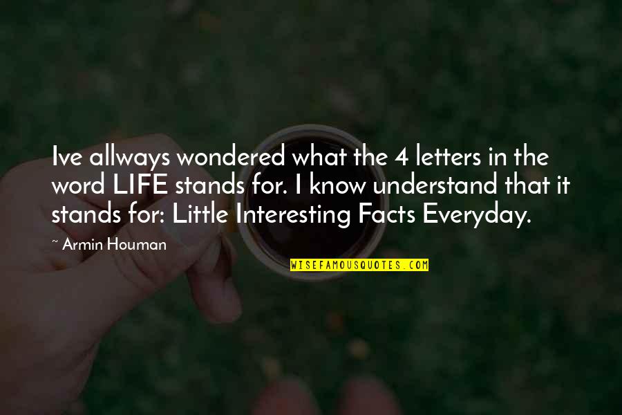 Word For Life Quotes By Armin Houman: Ive allways wondered what the 4 letters in