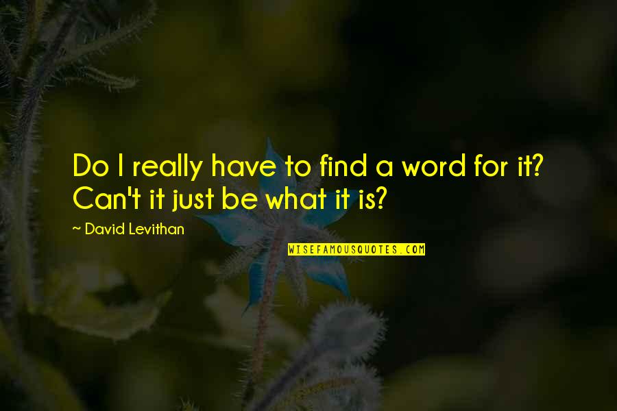 Word For Life Quotes By David Levithan: Do I really have to find a word