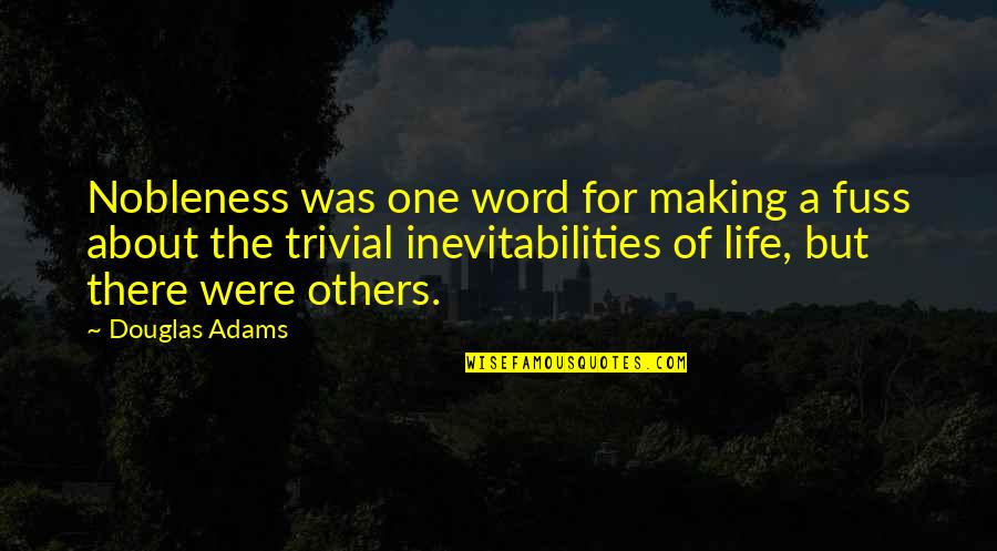 Word For Life Quotes By Douglas Adams: Nobleness was one word for making a fuss