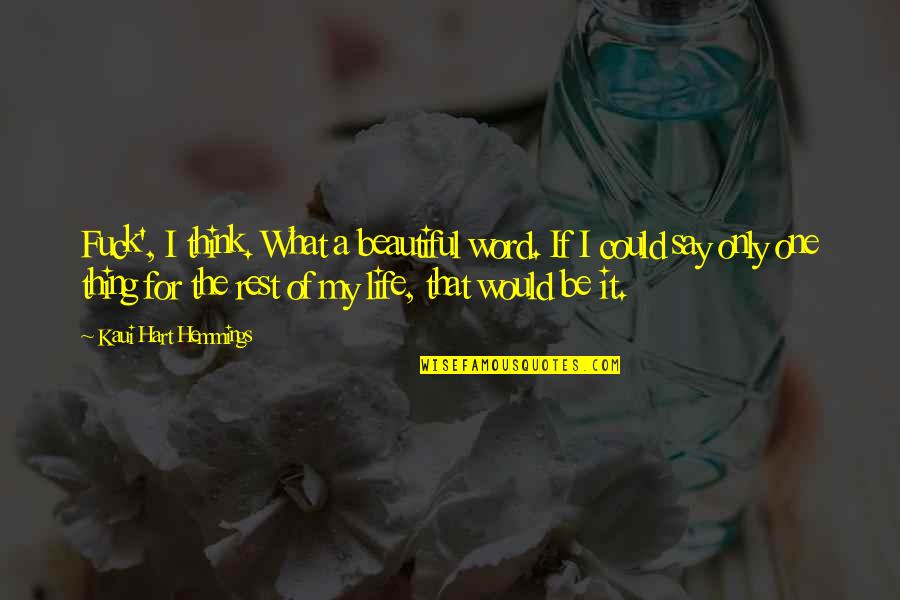 Word For Life Quotes By Kaui Hart Hemmings: Fuck', I think. What a beautiful word. If