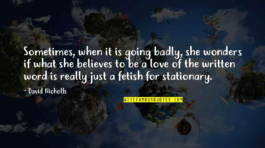 Word For Love Quotes By David Nicholls: Sometimes, when it is going badly, she wonders