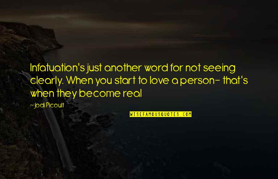 Word For Love Quotes By Jodi Picoult: Infatuation's just another word for not seeing clearly.