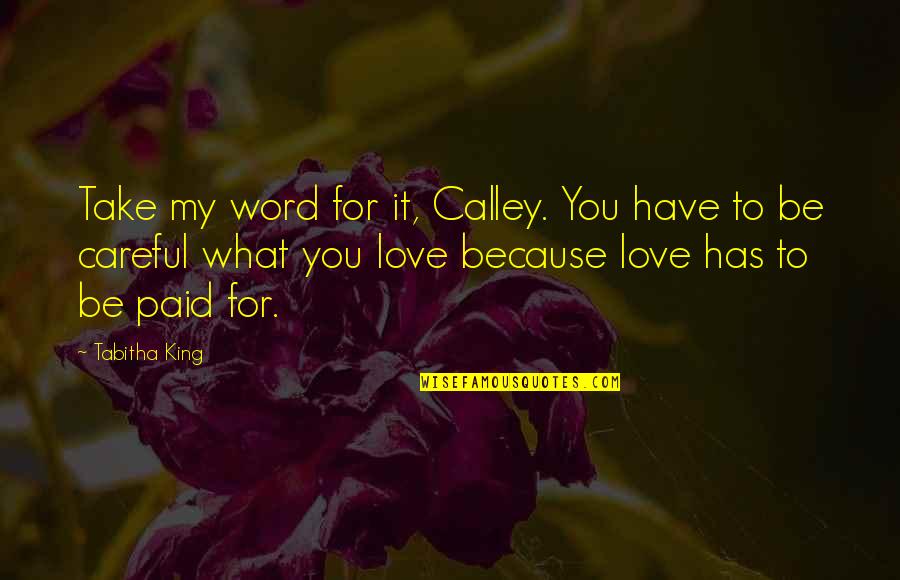 Word For Love Quotes By Tabitha King: Take my word for it, Calley. You have