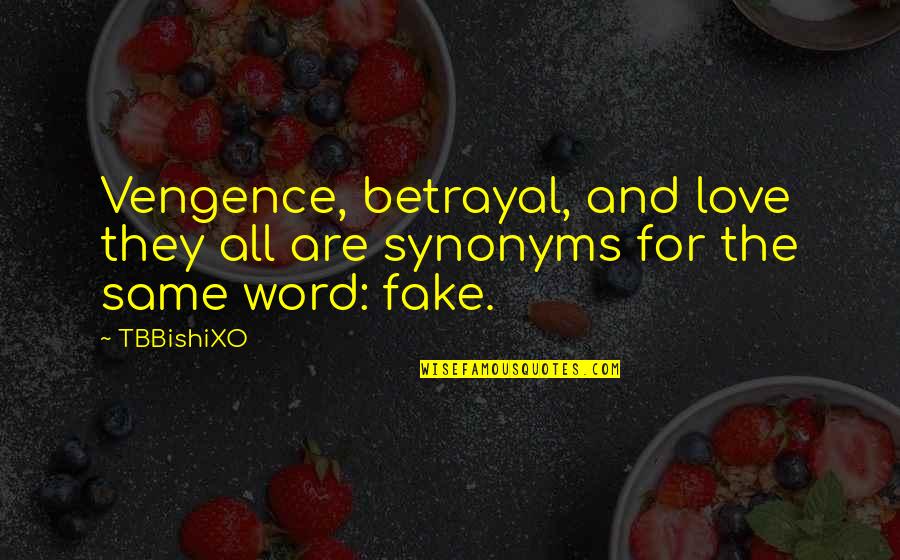 Word For Love Quotes By TBBishiXO: Vengence, betrayal, and love they all are synonyms