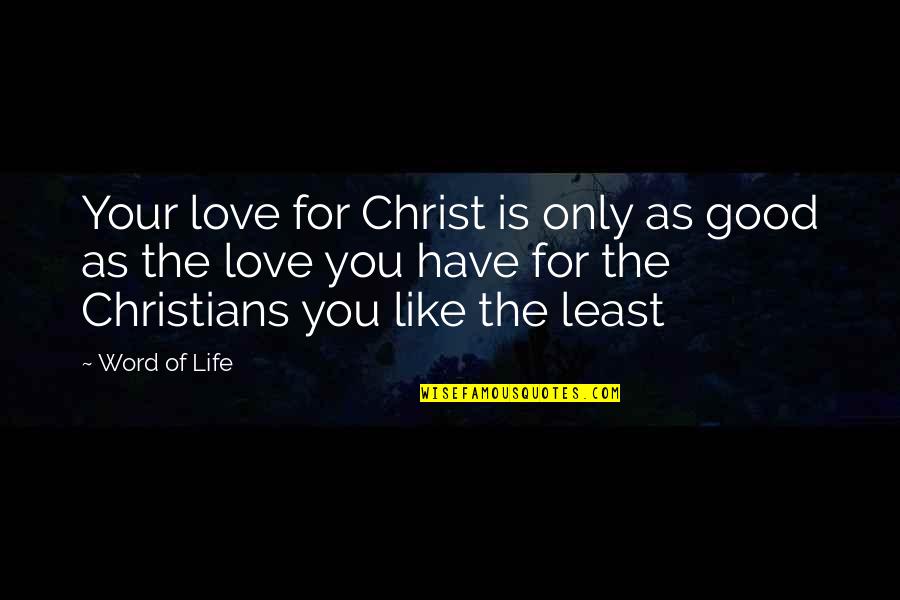 Word For Love Quotes By Word Of Life: Your love for Christ is only as good