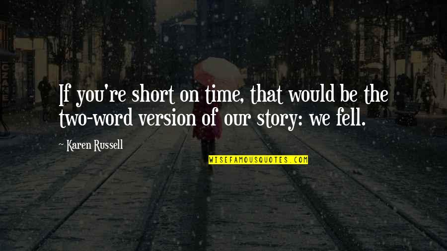 Word For Short Quotes By Karen Russell: If you're short on time, that would be