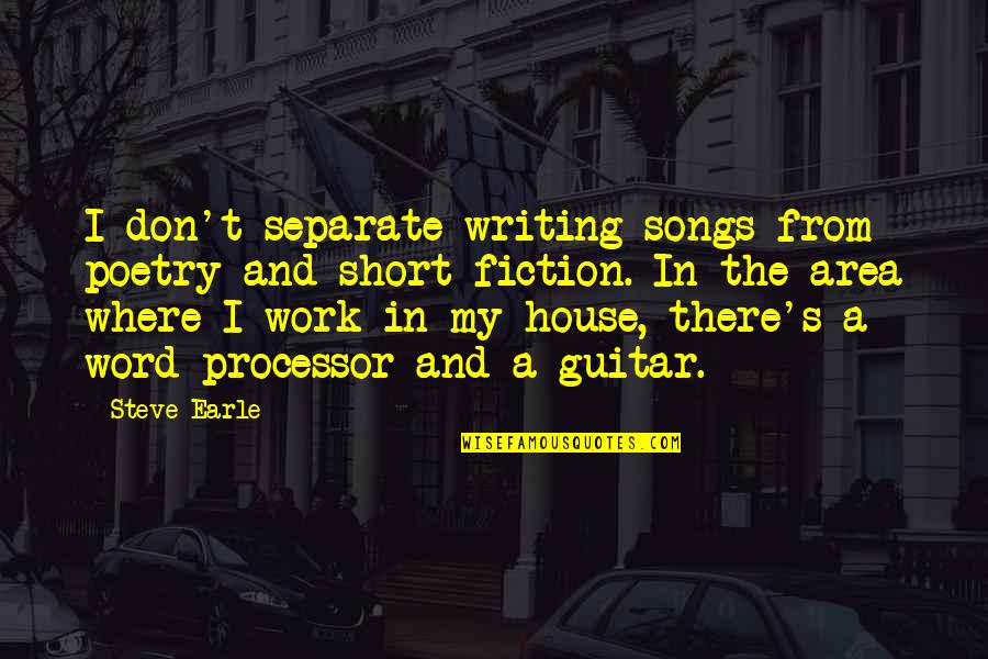 Word For Short Quotes By Steve Earle: I don't separate writing songs from poetry and