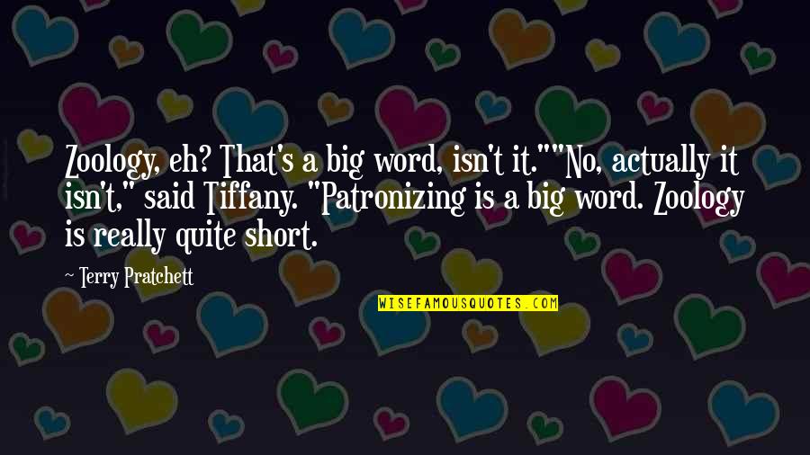 Word For Short Quotes By Terry Pratchett: Zoology, eh? That's a big word, isn't it.""No,
