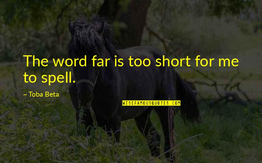 Word For Short Quotes By Toba Beta: The word far is too short for me