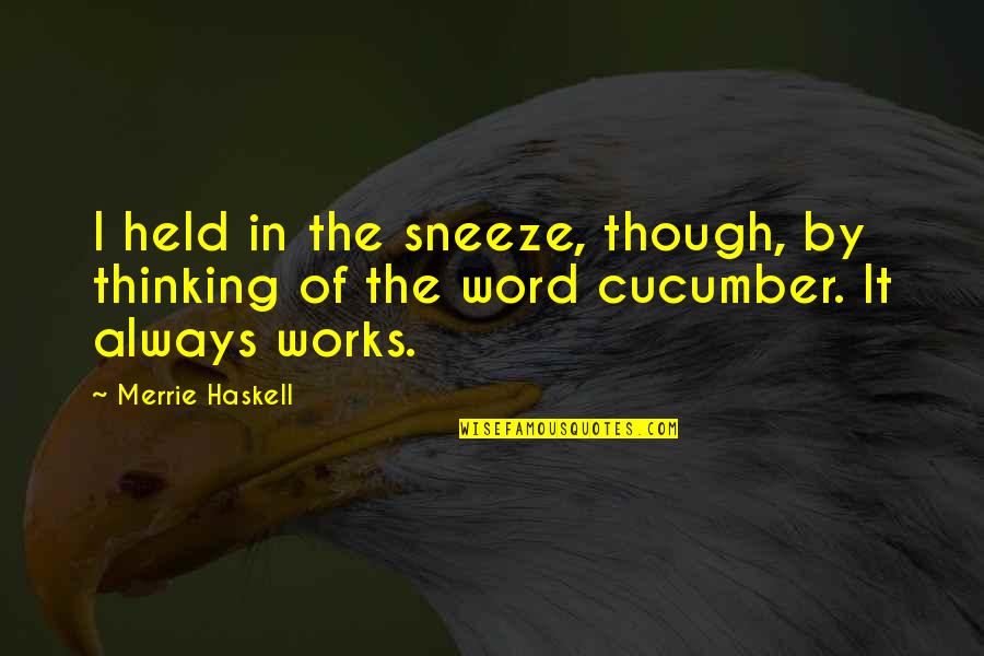 Word Funny Quotes By Merrie Haskell: I held in the sneeze, though, by thinking