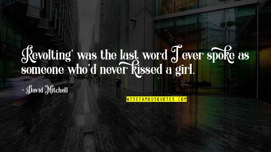 Word Girl Quotes By David Mitchell: Revolting' was the last word I ever spoke