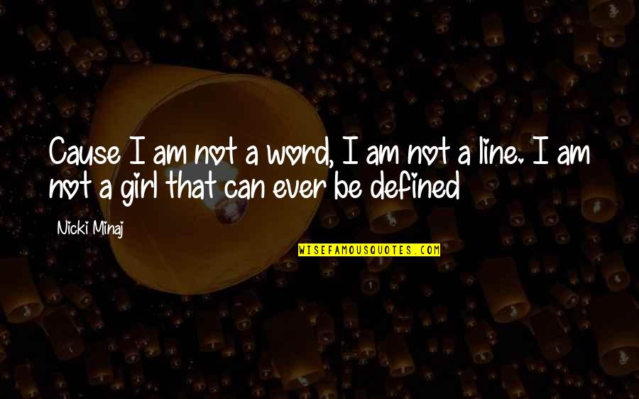 Word Girl Quotes By Nicki Minaj: Cause I am not a word, I am