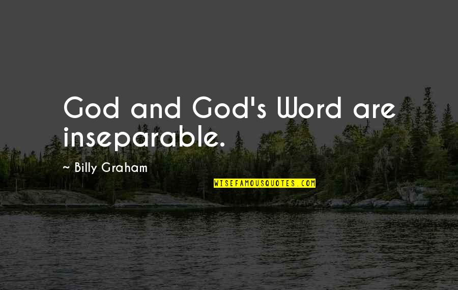 Word God Quotes By Billy Graham: God and God's Word are inseparable.